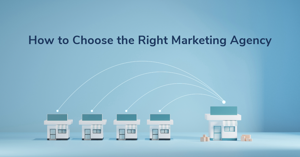 How to Choose the Right Marketing Agency 