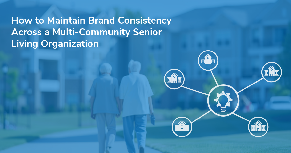 How to Maintain Brand Consistency Across a Multi-Community Senior Living Organization 